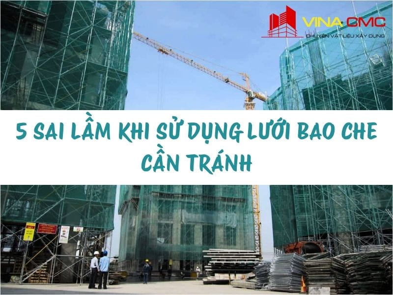5 Sai Lầm Khi Sử Dụng Lưới Bao Che Chủ Thầu Cần Tránh